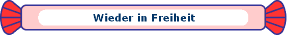 Wieder in Freiheit